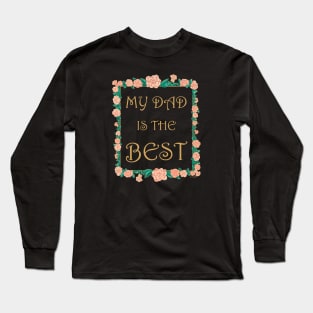 My Dad is the Best - Best Dad Ever Long Sleeve T-Shirt